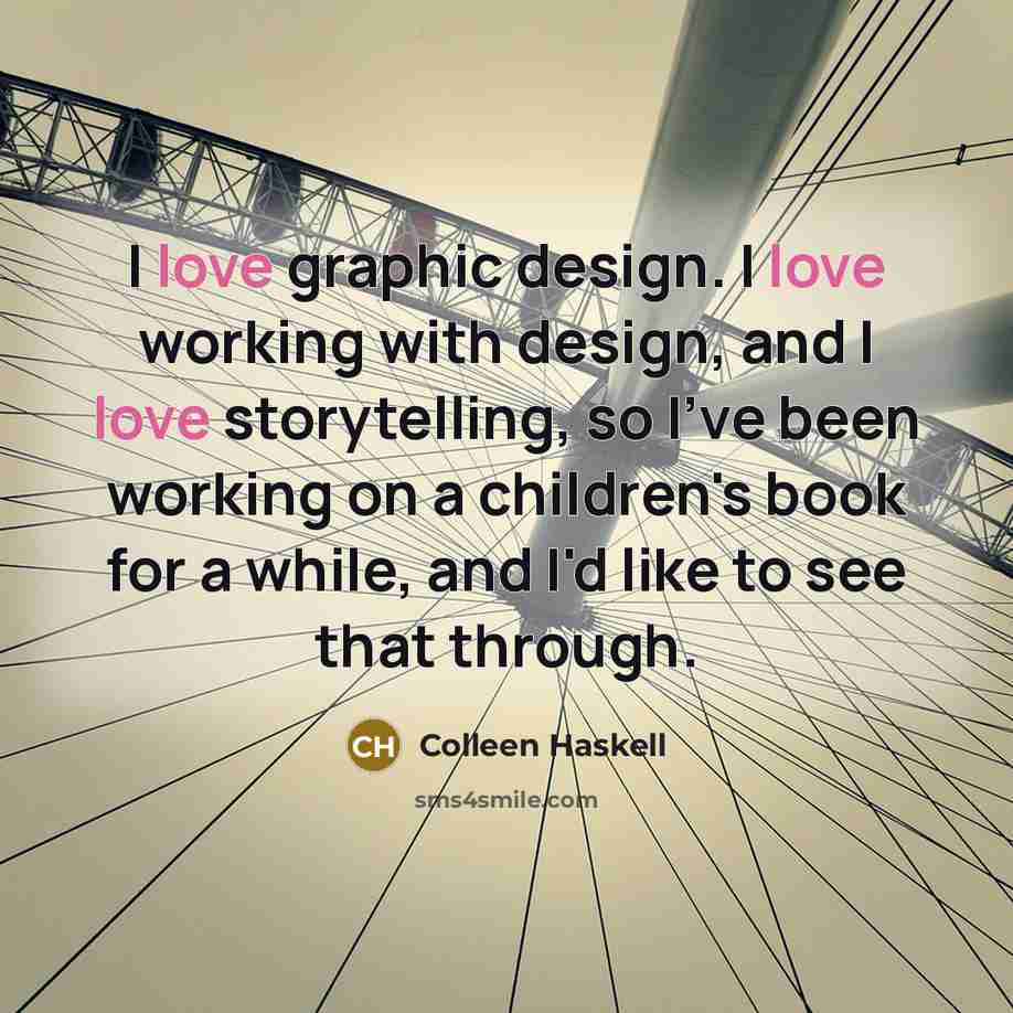 “I love graphic design. I love working with design, and…” quote by Colleen Haskell