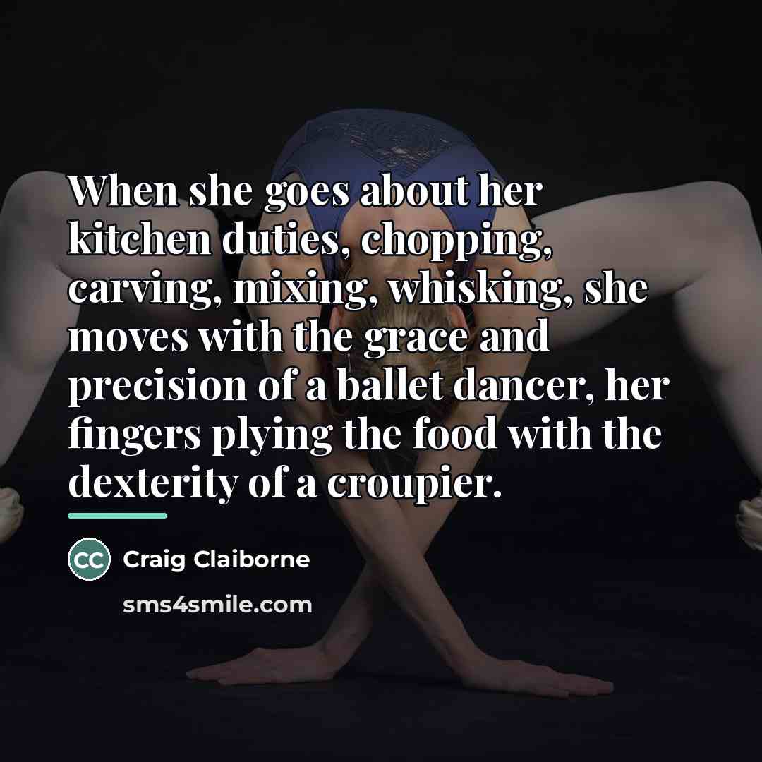 “When she goes about her kitchen duties, chopping, carving, mixing,…” quote by Craig Claiborne