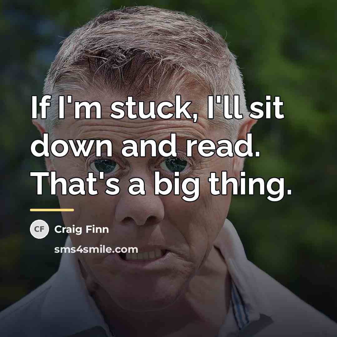 “If I'm stuck, I'll sit down and read. That's a…” quote by Craig Finn