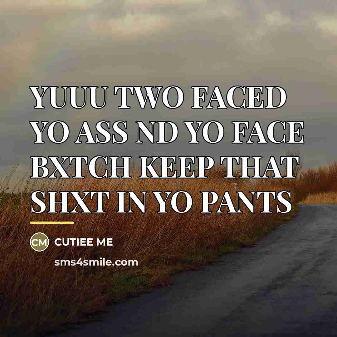 “YUUU TWO FACED YO ASS ND YO FACE BXTCH KEEP…” quote by Cutiee me