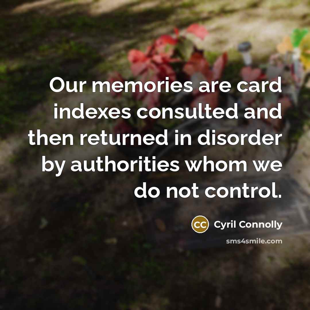 “Our memories are card indexes consulted and then returned in…” quote by Cyril Connolly