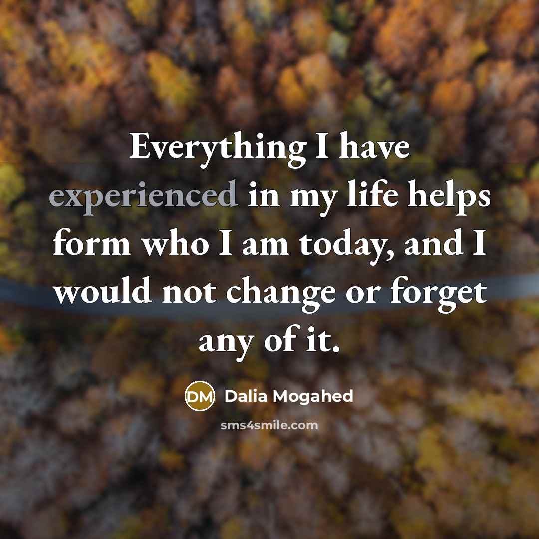 “Everything I have experienced in my life helps form who…” quote by Dalia Mogahed