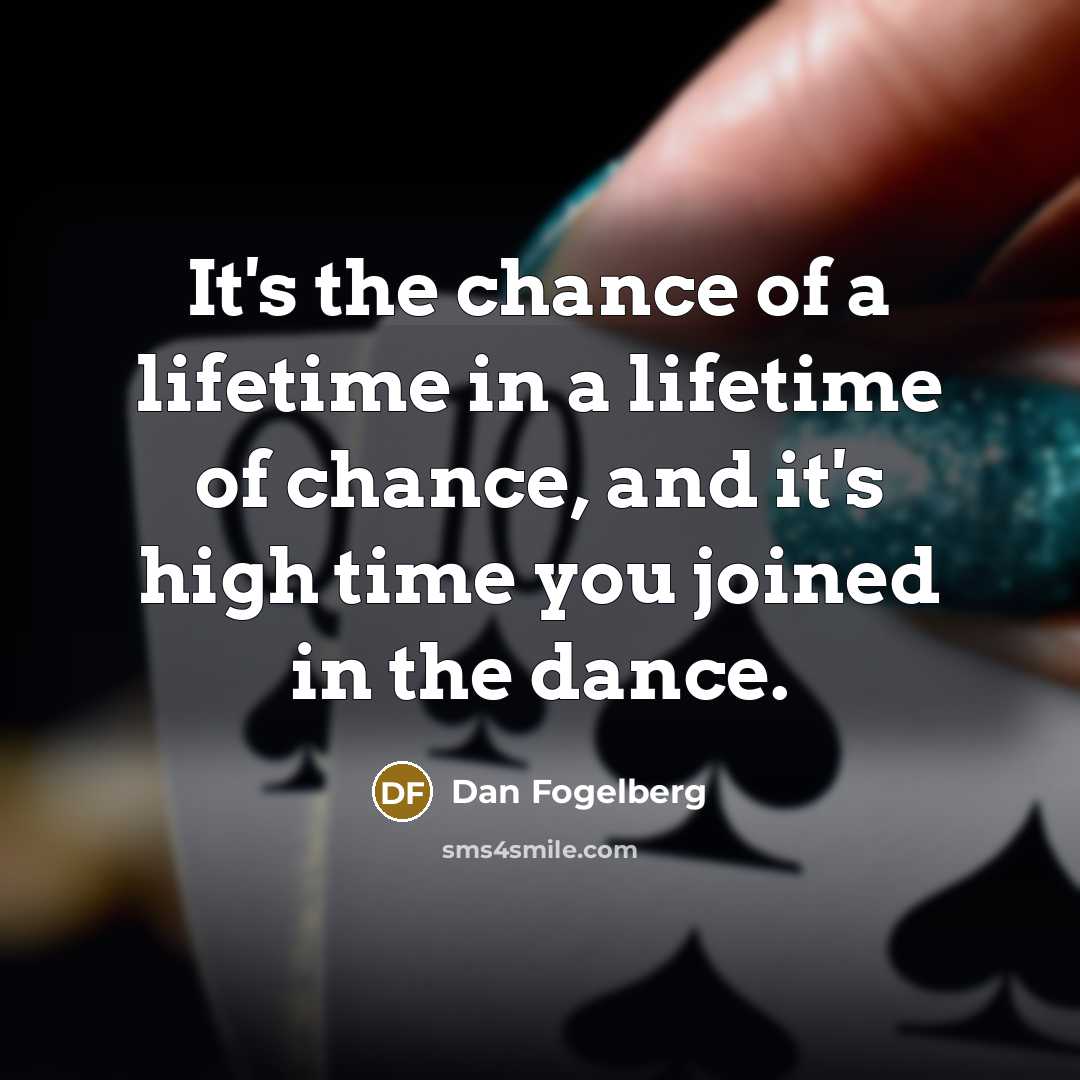 “It's the chance of a lifetime in a lifetime of…” quote by Dan Fogelberg