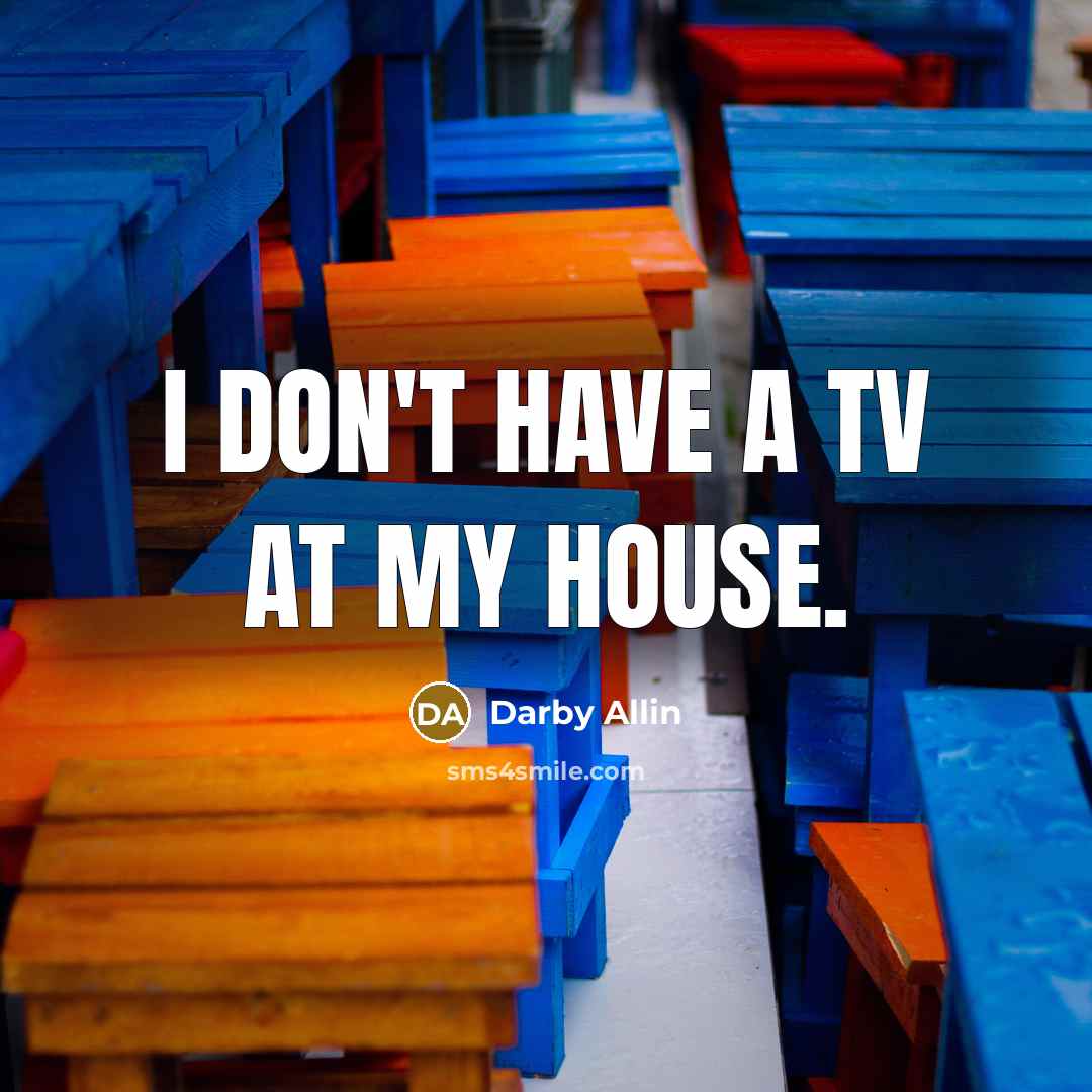 “I don't have a TV at my house.…” quote by Darby Allin