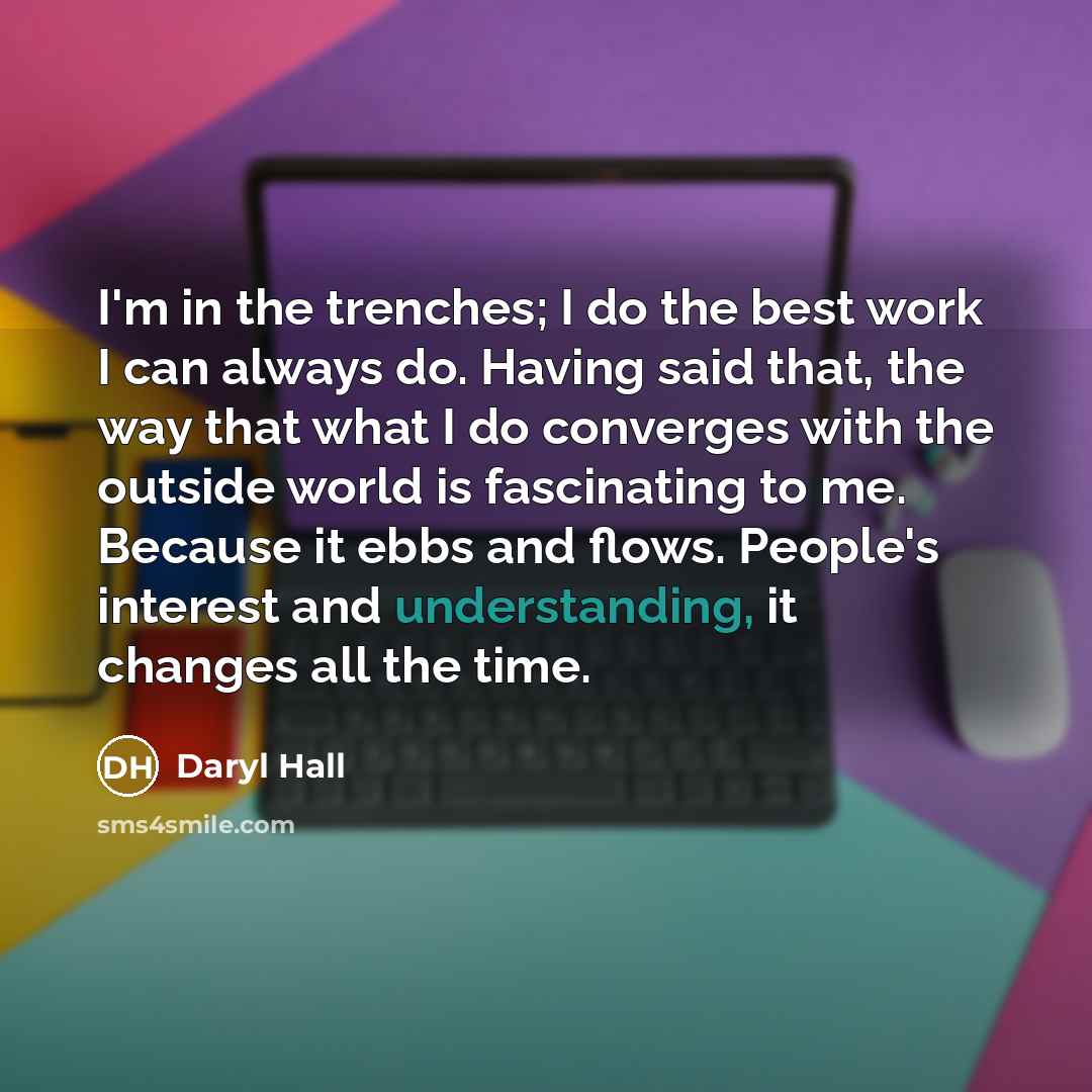 “I'm in the trenches; I do the best work I…” quote by Daryl Hall
