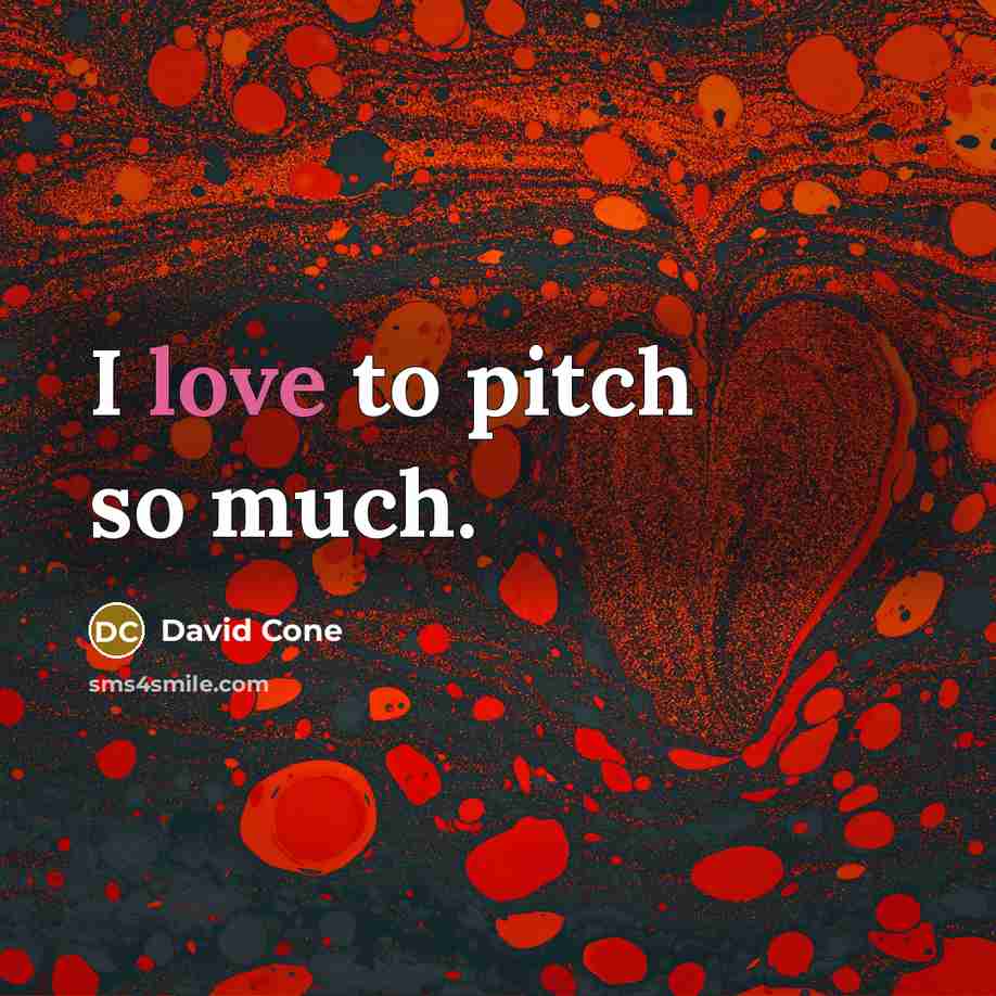 “I love to pitch so much.…” quote by David Cone