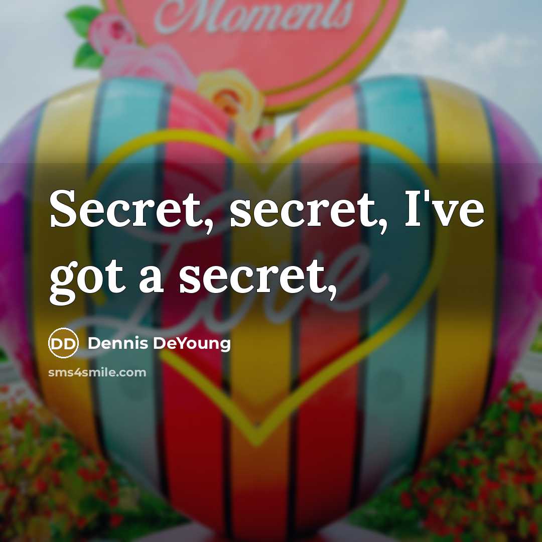 “Secret, secret, I've got a secret,…” quote by Dennis DeYoung