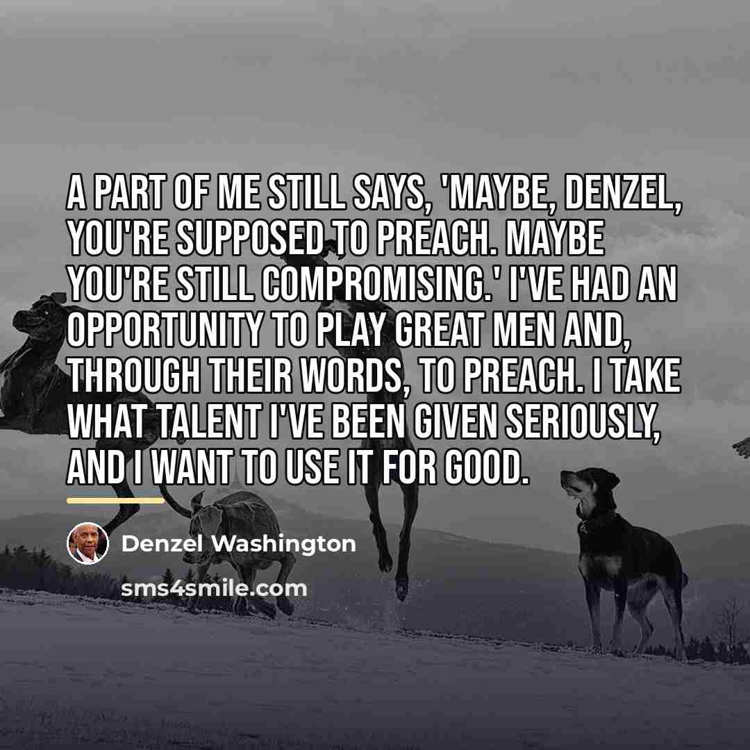“A part of me still says, 'Maybe, Denzel, you're supposed…” quote by Denzel Washington