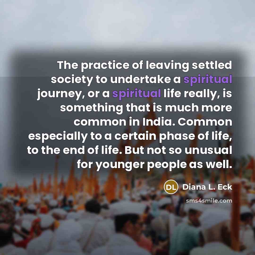 “The practice of leaving settled society to undertake a spiritual…” quote by Diana L. Eck