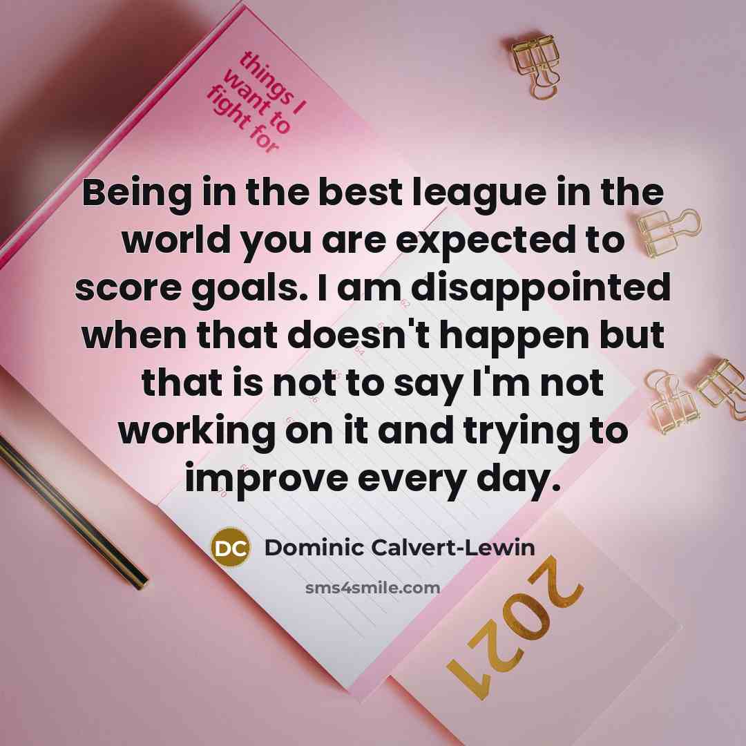 “Being in the best league in the world you are…” quote by Dominic Calvert-Lewin