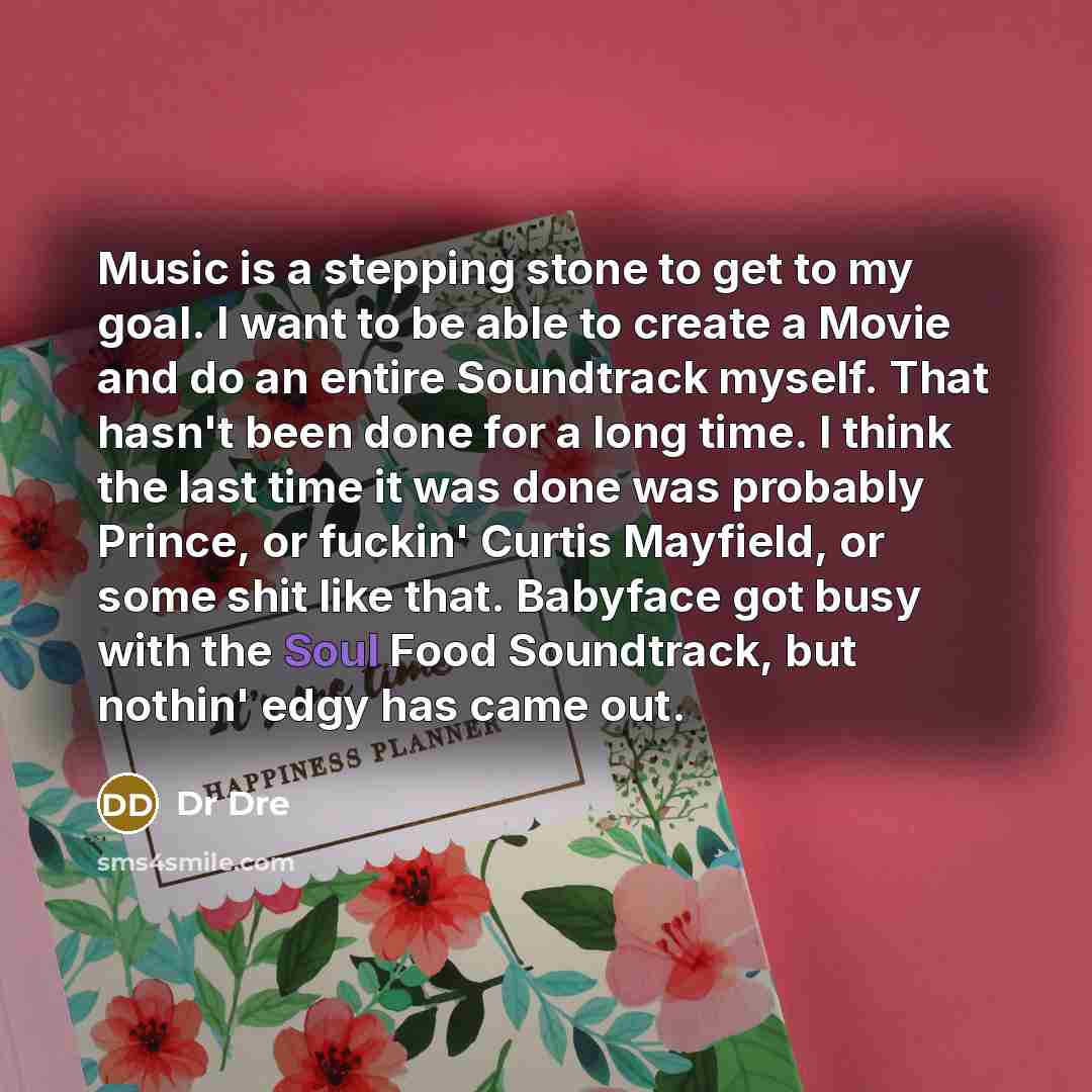 “Music is a stepping stone to get to my goal.…” quote by Dr Dre