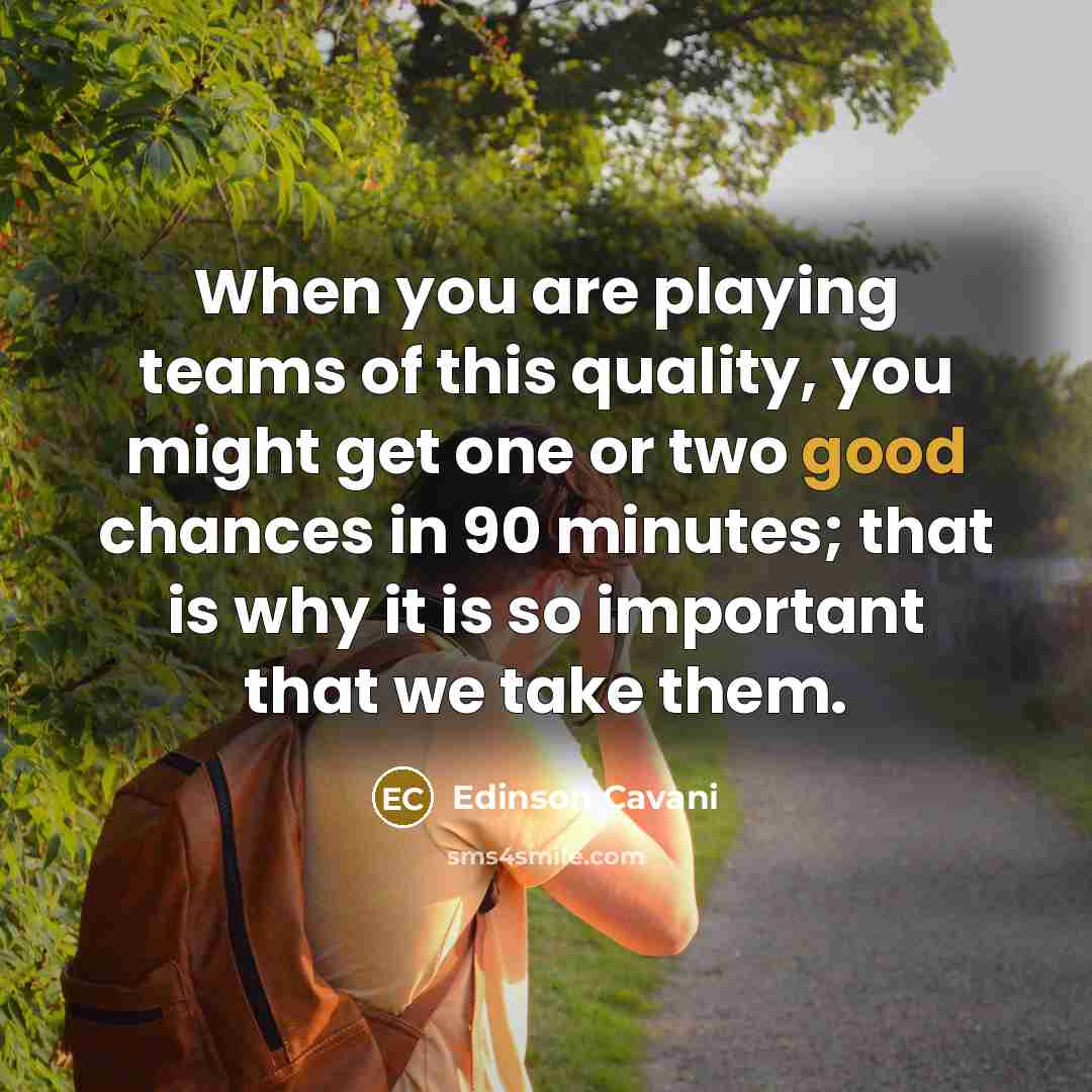 “When you are playing teams of this quality, you might…” quote by Edinson Cavani