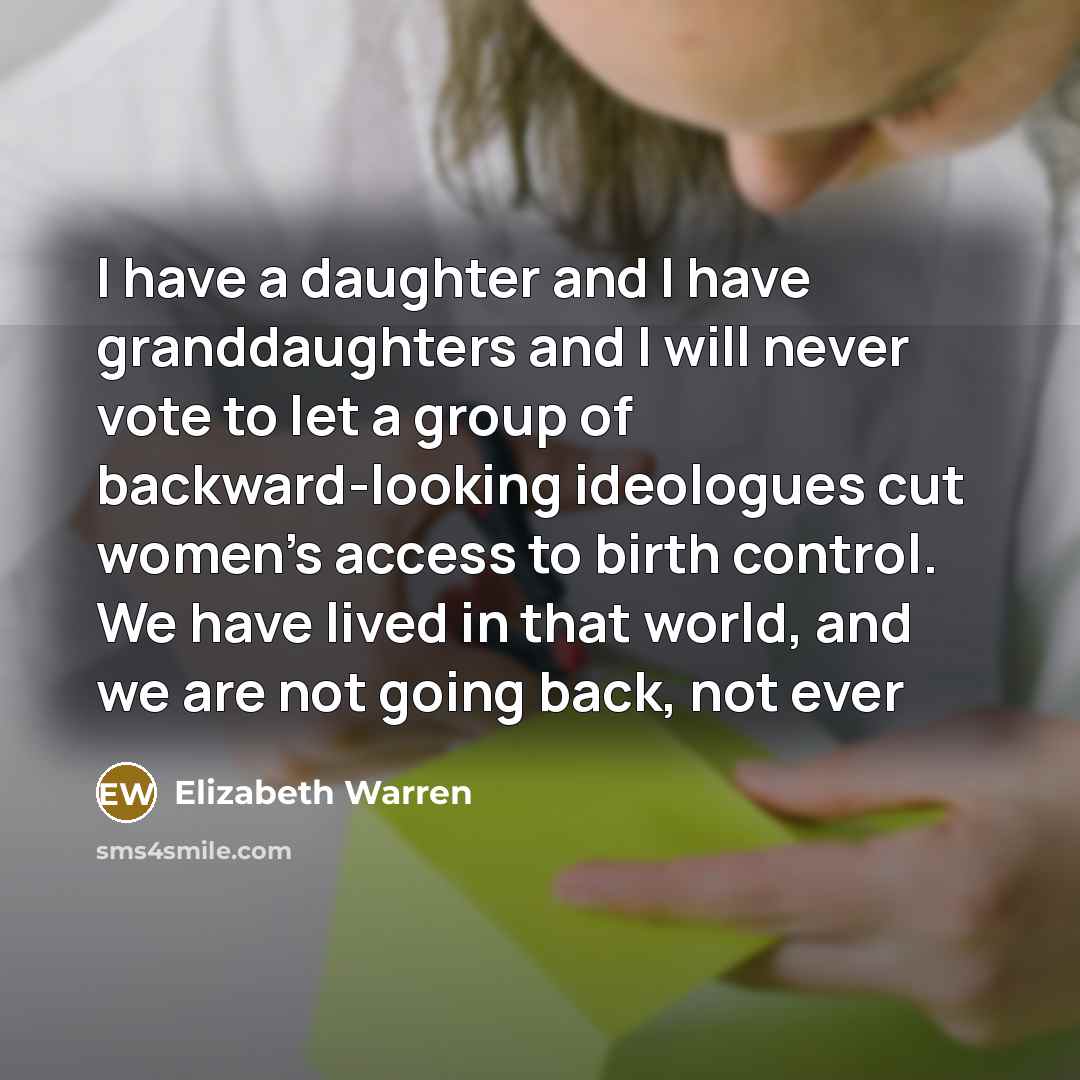 “I have a daughter and I have granddaughters and I…” quote by Elizabeth Warren