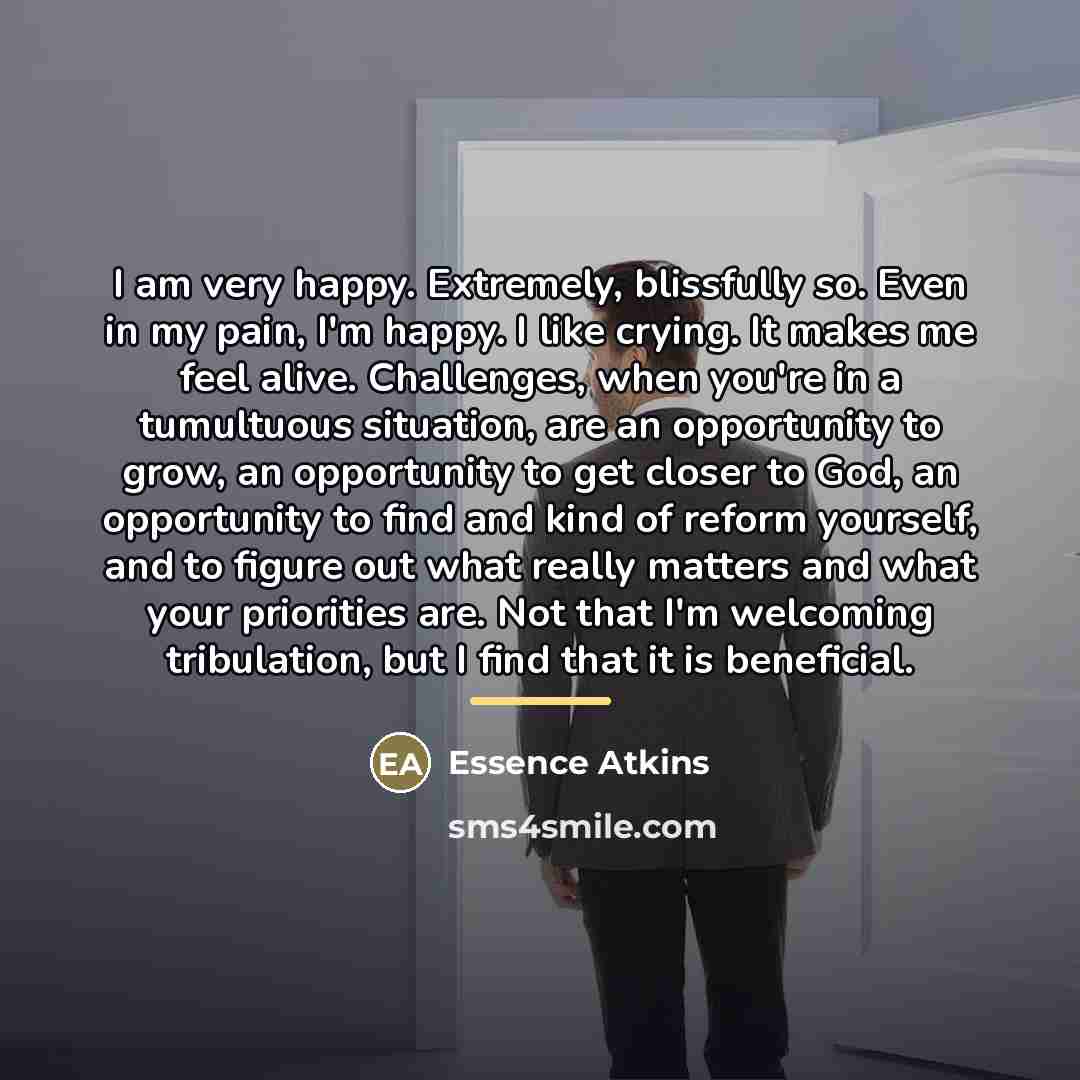 “I am very happy. Extremely, blissfully so. Even in my…” quote by Essence Atkins