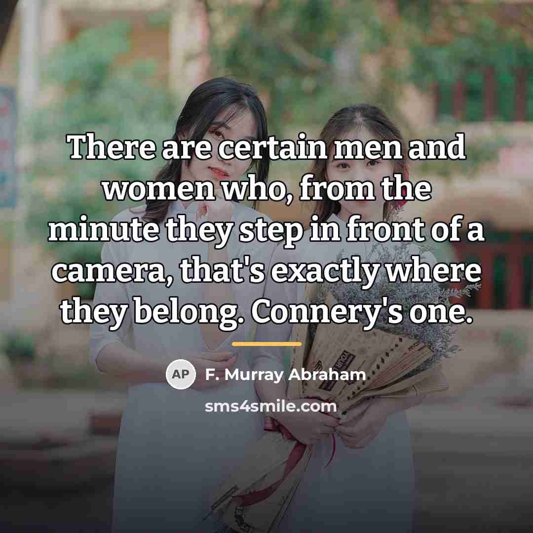 “There are certain men and women who, from the minute…” quote by F. Murray Abraham