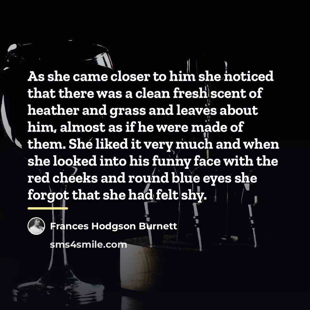 “As she came closer to him she noticed that there…” quote by Frances Hodgson Burnett