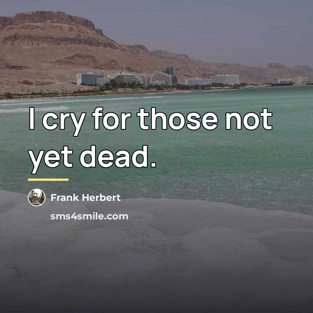 “I cry for those not yet dead.…” quote by Frank Herbert