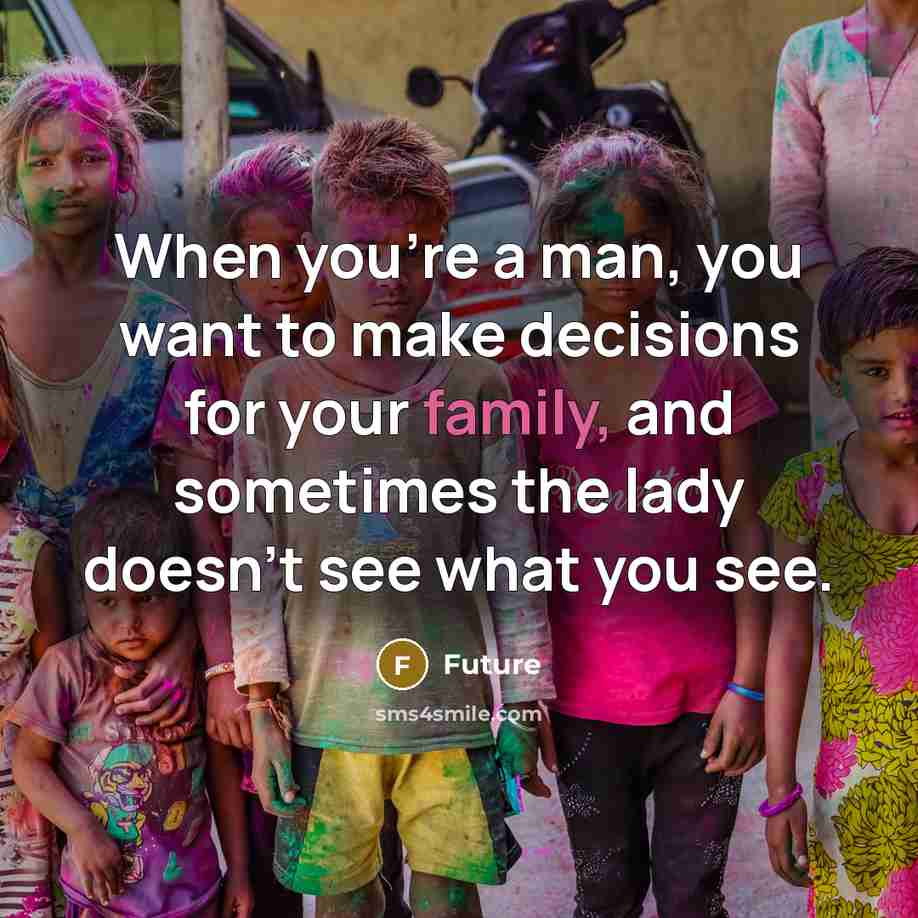“When you're a man, you want to make decisions for…” quote by Future