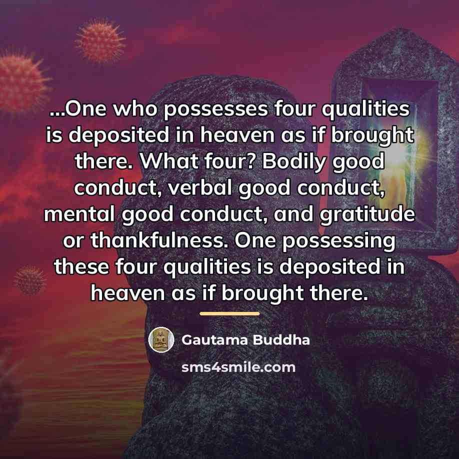 “...One who possesses four qualities is deposited in heaven as…” quote by Gautama Buddha