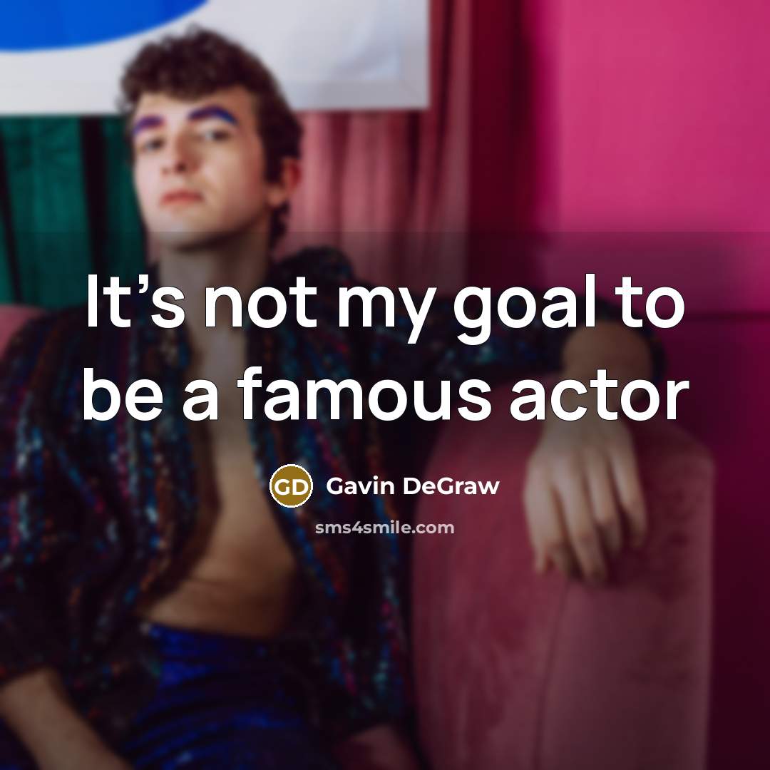 “It's not my goal to be a famous actor” quote by Gavin DeGraw