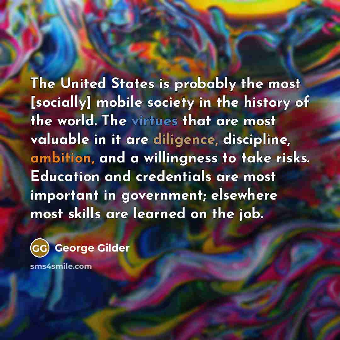 “The United States is probably the most [socially] mobile society…” quote by George Gilder