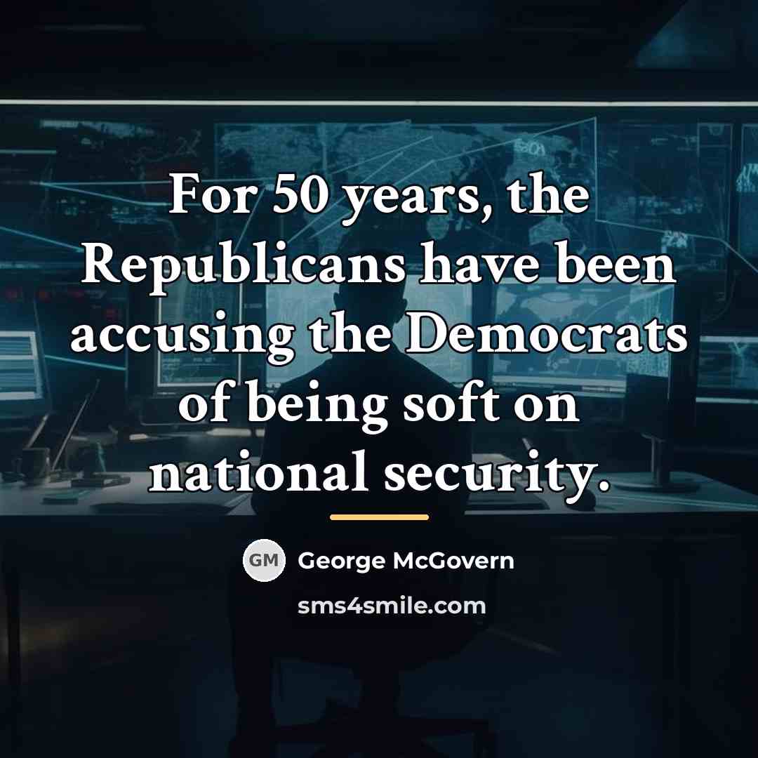 “For 50 years, the Republicans have been accusing the Democrats…” quote by George McGovern