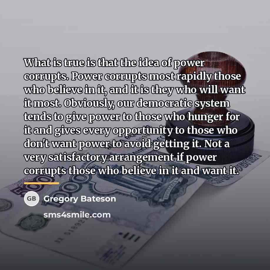 “What is true is that the idea of power corrupts.…” quote by Gregory Bateson