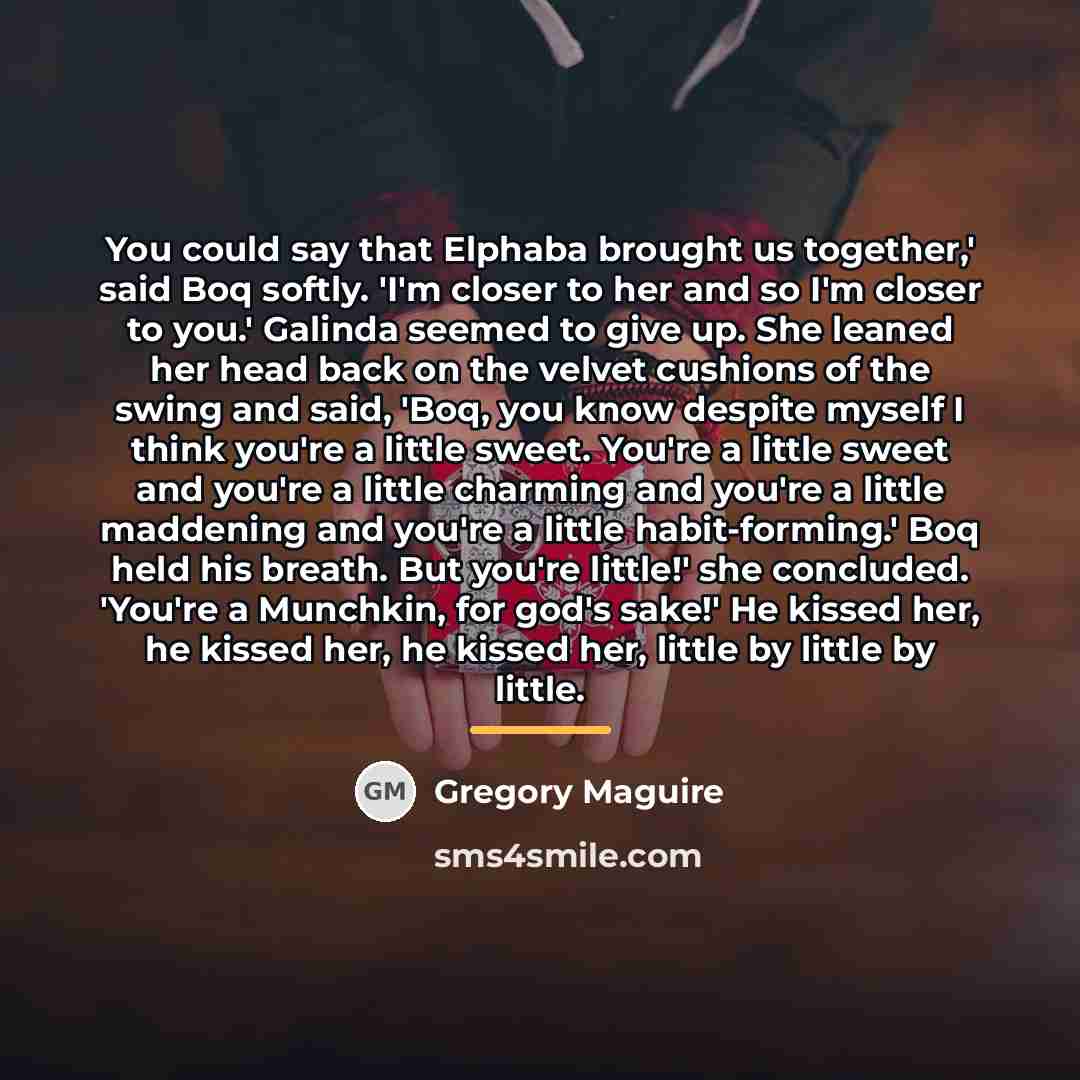 “You could say that Elphaba brought us together,' said Boq…” quote by Gregory Maguire