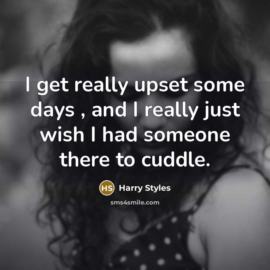 “I get really upset some days , and I really…” quote by Harry Styles