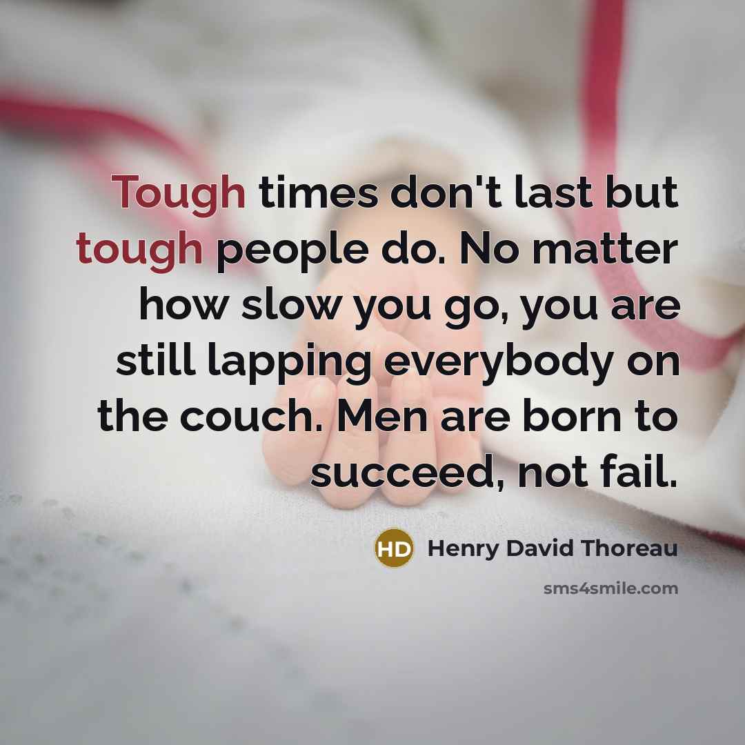 “Tough times don't last but tough people do. No matter…” quote by Henry David Thoreau