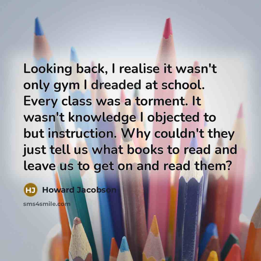 “Looking back, I realise it wasn't only gym I dreaded…” quote by Howard Jacobson