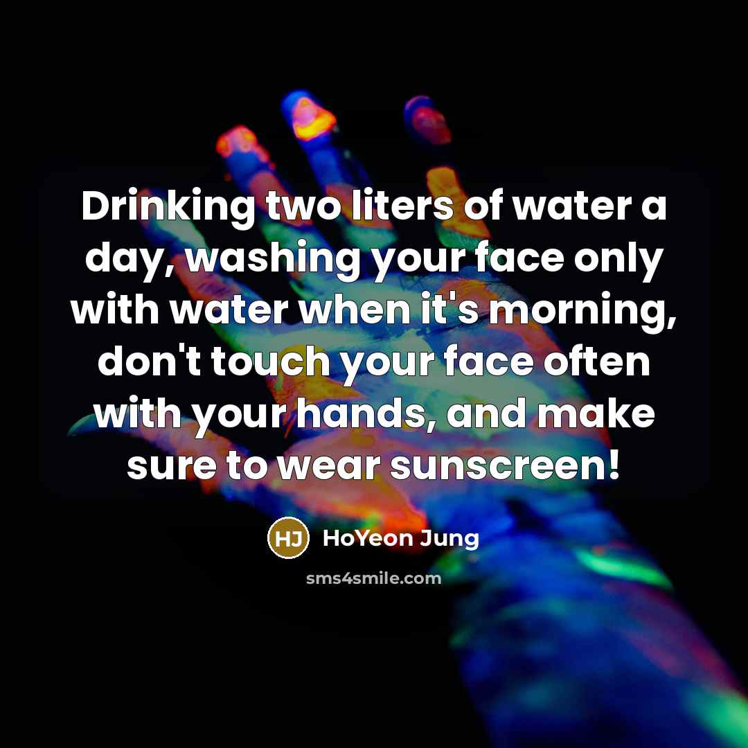 “Drinking two liters of water a day, washing your face…” quote by HoYeon Jung