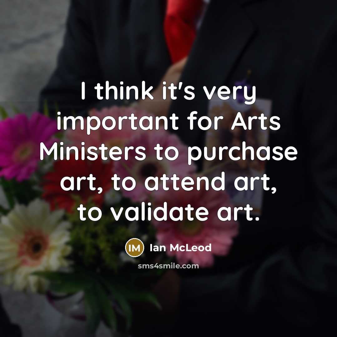 “I think it's very important for Arts Ministers to purchase…” quote by Ian McLeod