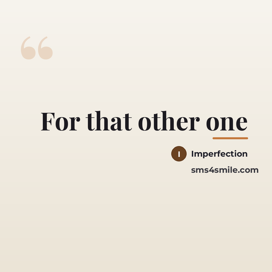“For that other one…” quote by Imperfection