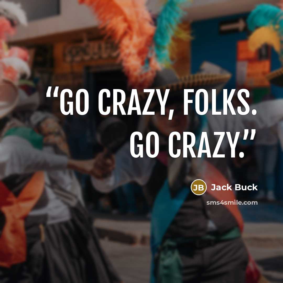 “Go crazy, folks. Go crazy.” quote by Jack Buck