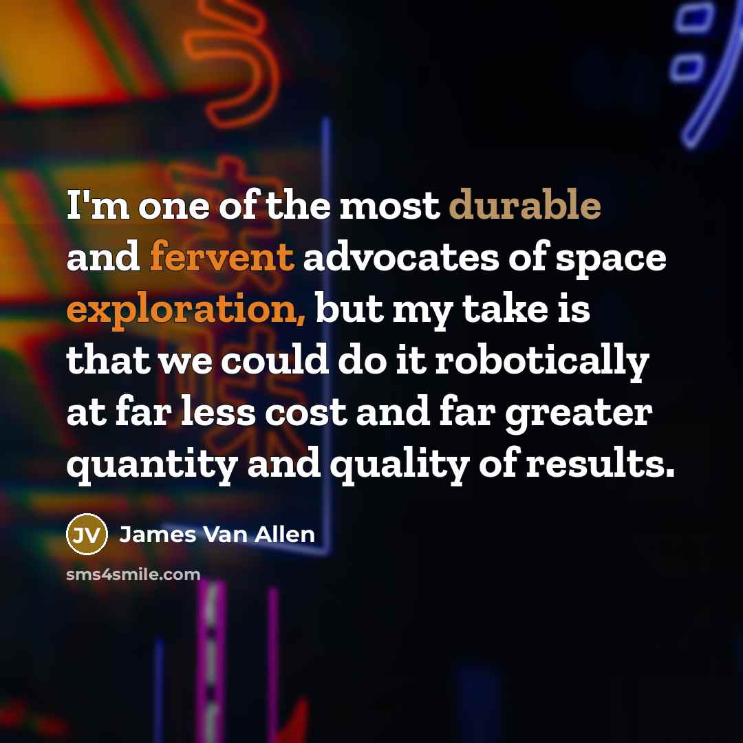 “I'm one of the most durable and fervent advocates of…” quote by James Van Allen