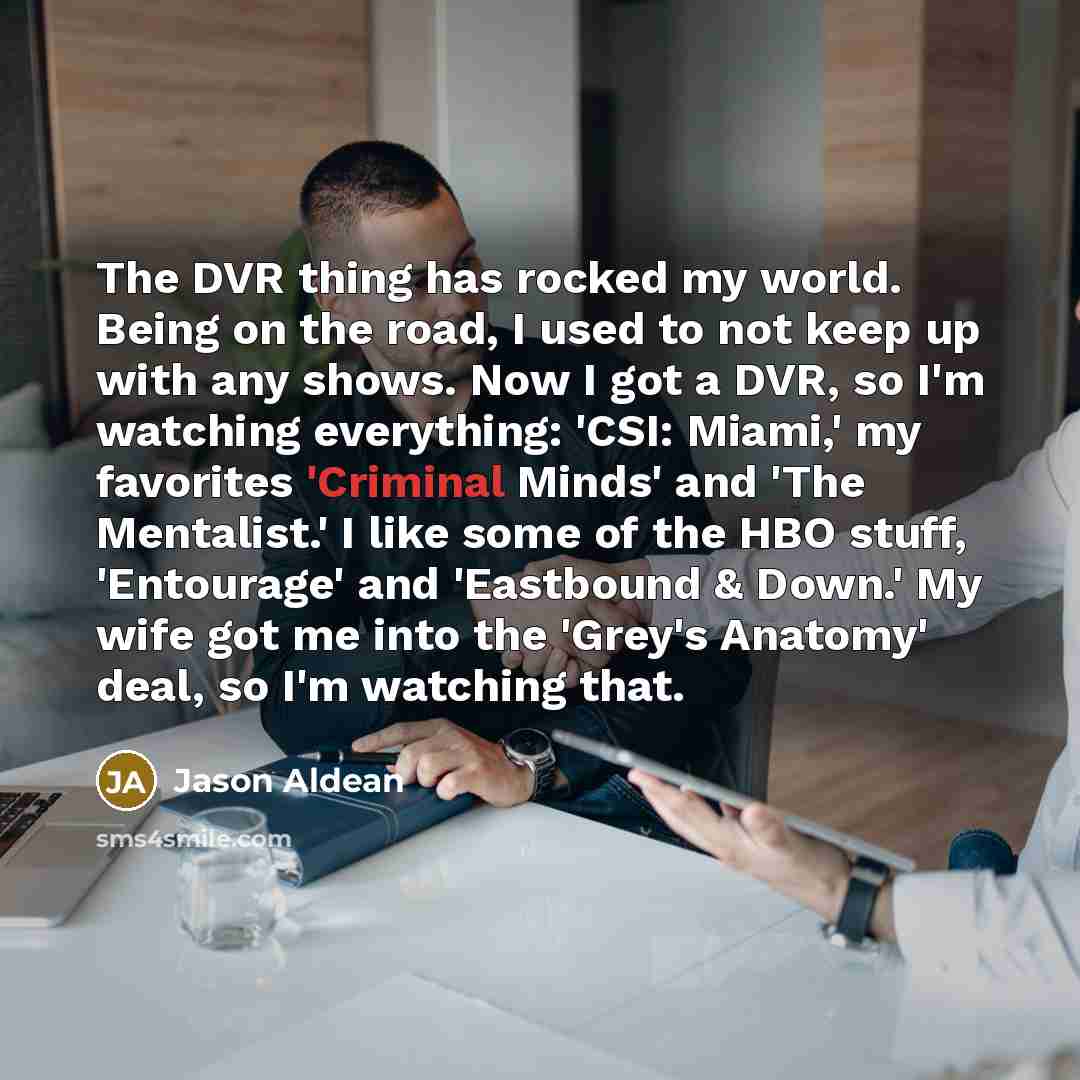 “The DVR thing has rocked my world. Being on the…” quote by Jason Aldean
