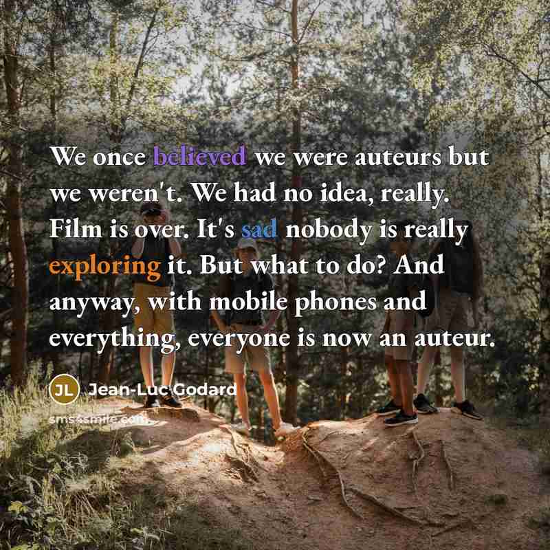 “We once believed we were auteurs but we weren't. We…” quote by Jean-Luc Godard