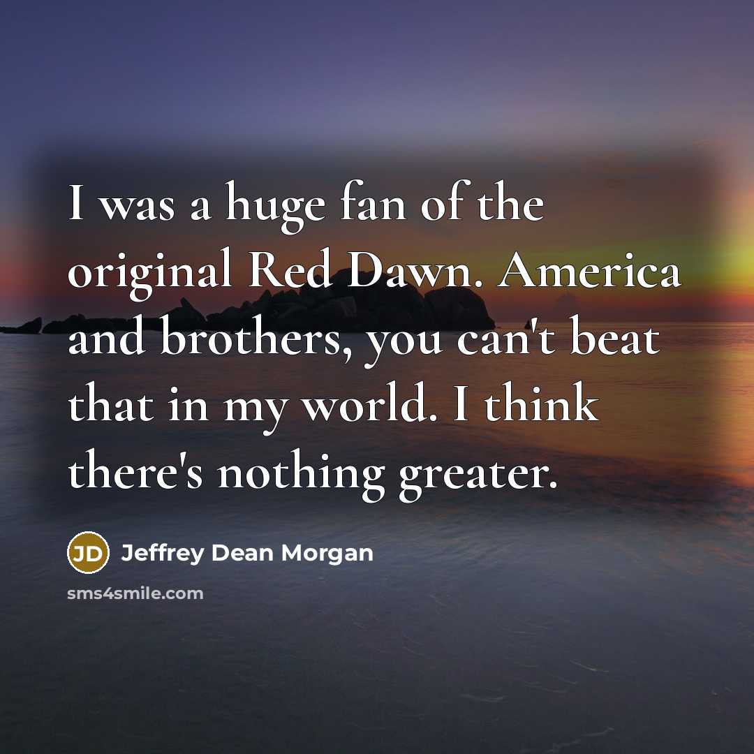 “I was a huge fan of the original Red Dawn.…” quote by Jeffrey Dean Morgan