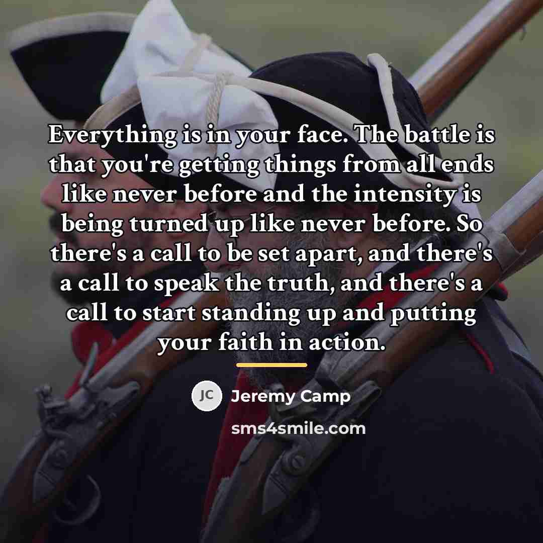 “Everything is in your face. The battle is that you're…” quote by Jeremy Camp