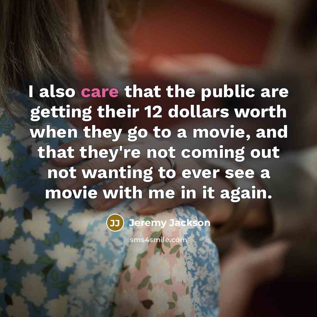 “I also care that the public are getting their 12…” quote by Jeremy Jackson