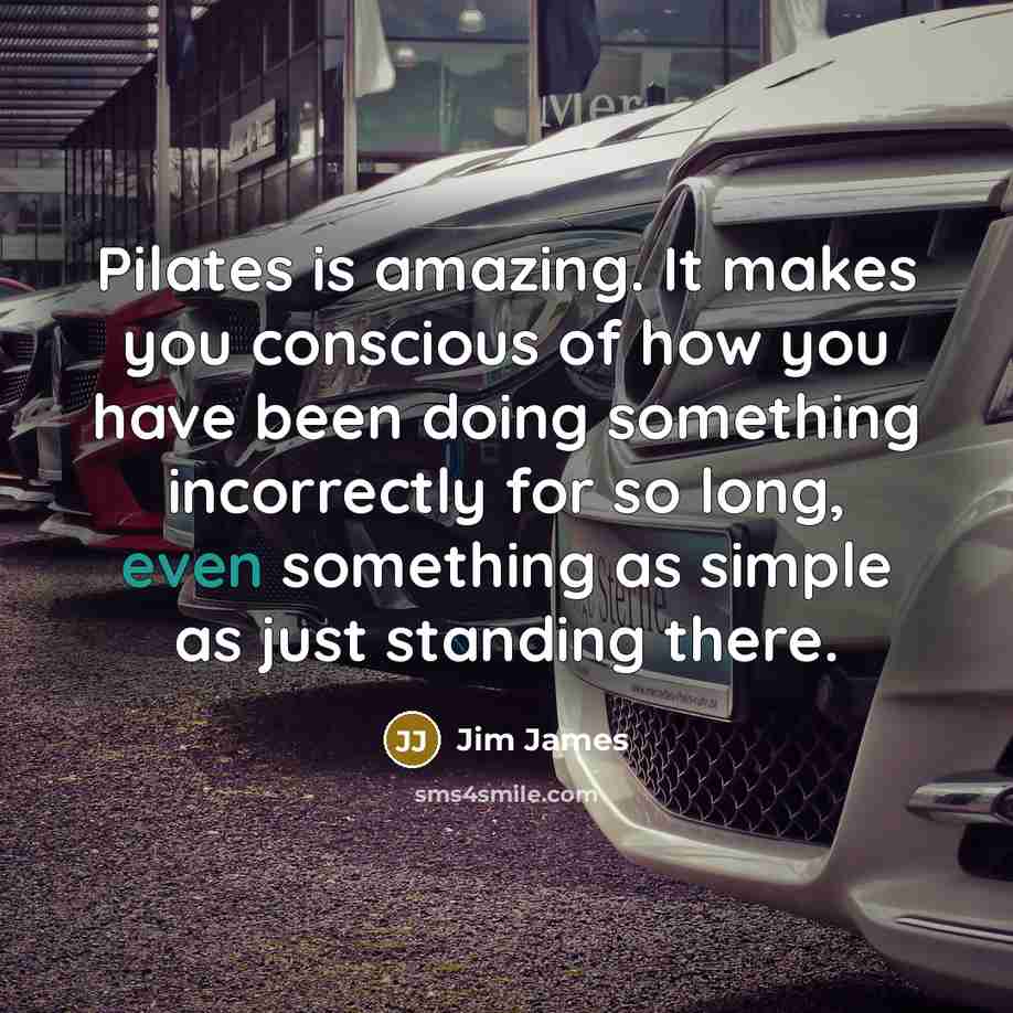 “Pilates is amazing. It makes you conscious of how you…” quote by Jim James