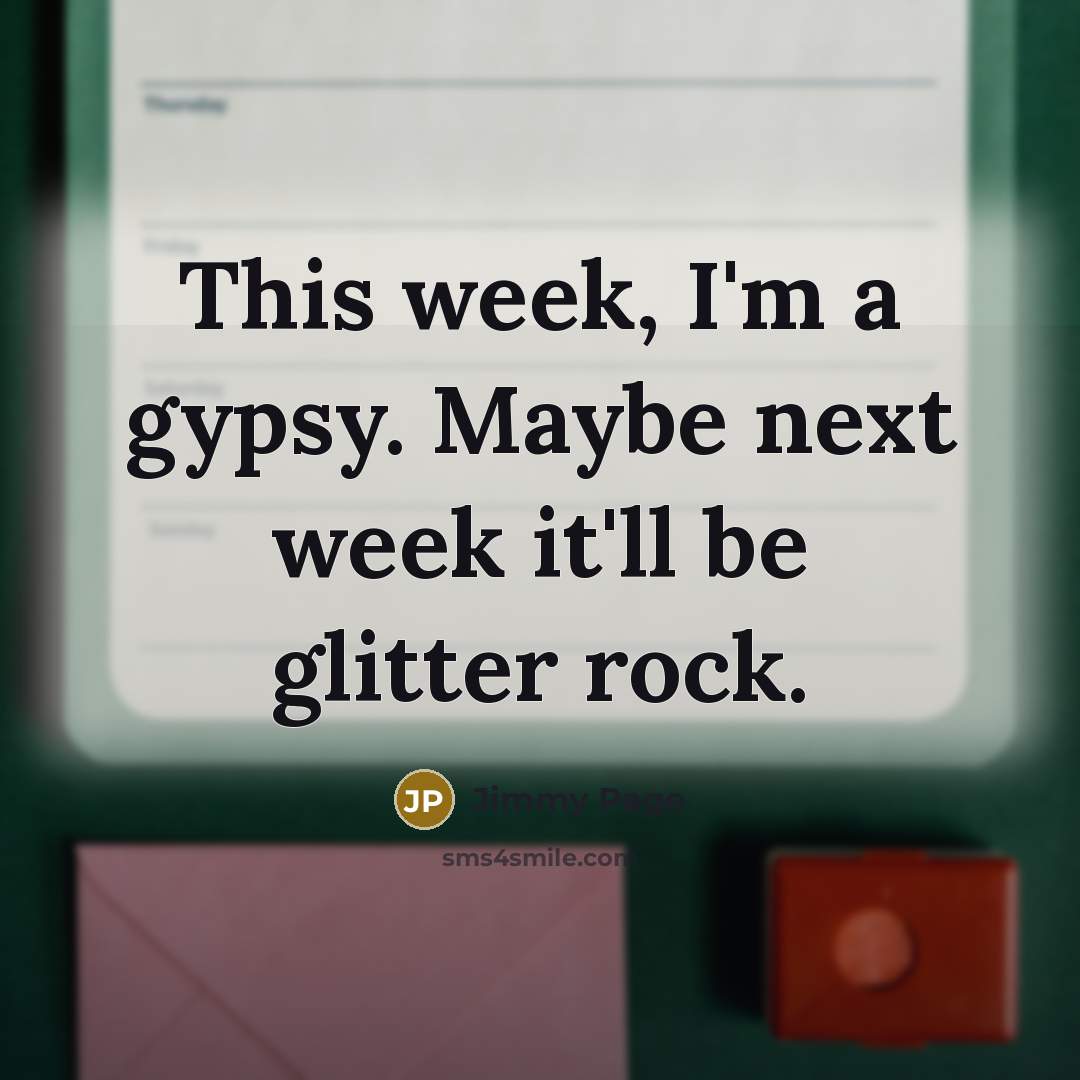 “This week, I'm a gypsy. Maybe next week it'll be…” quote by Jimmy Page