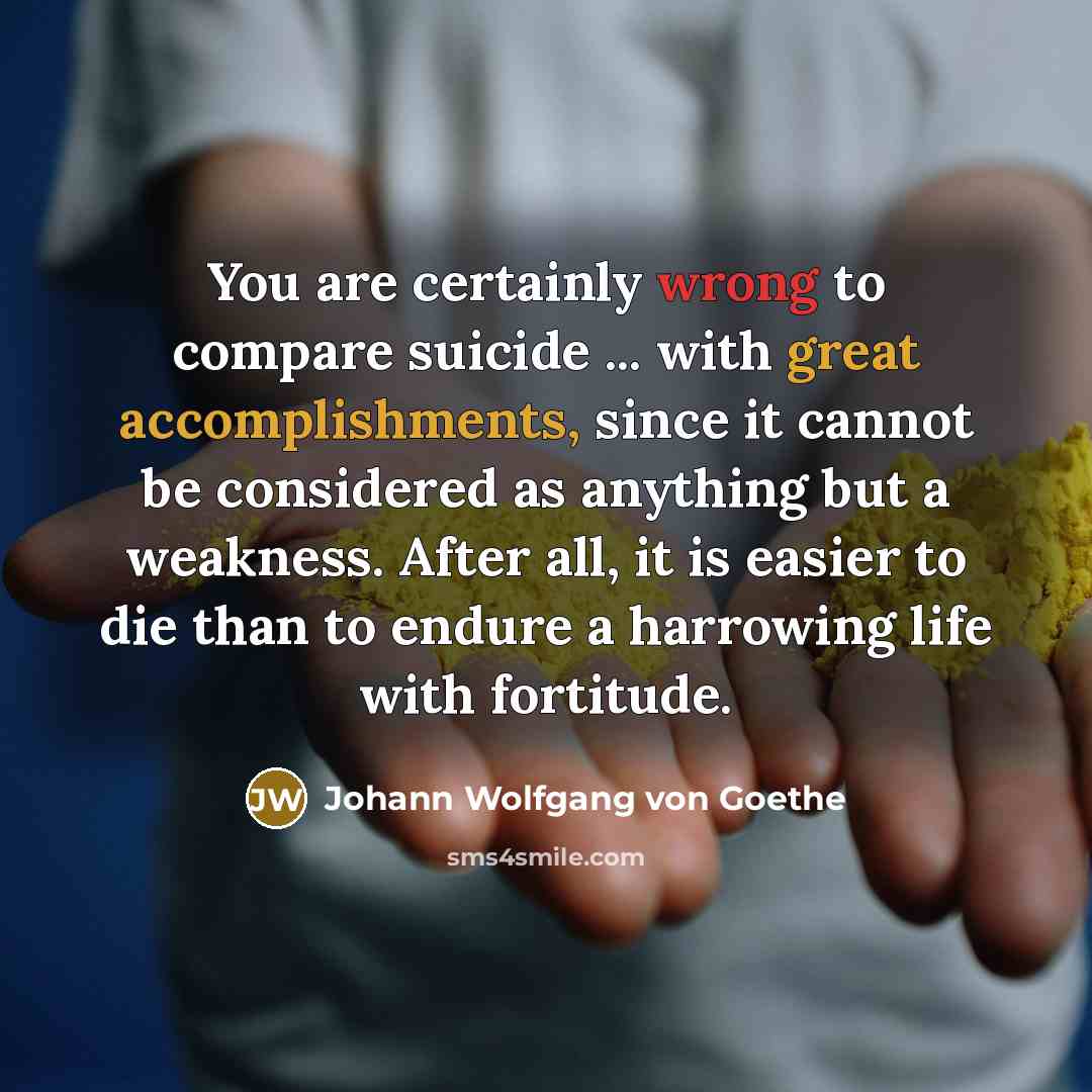 “You are certainly wrong to compare suicide ... with great…” quote by Johann Wolfgang von Goethe