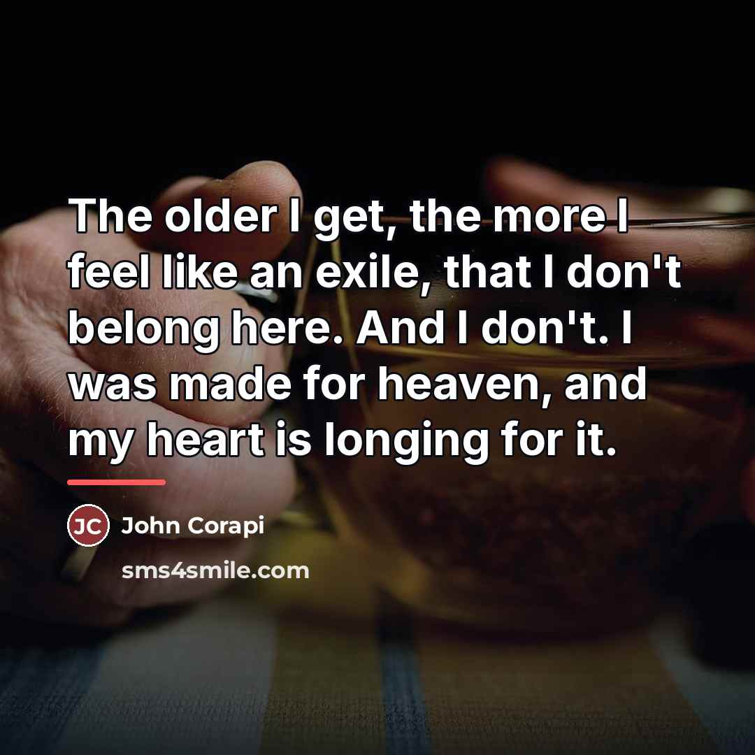 “The older I get, the more I feel like an…” quote by John Corapi