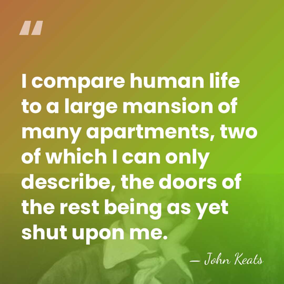 I compare human life to a large mansion of many apartments, two&hellip; - John Keats