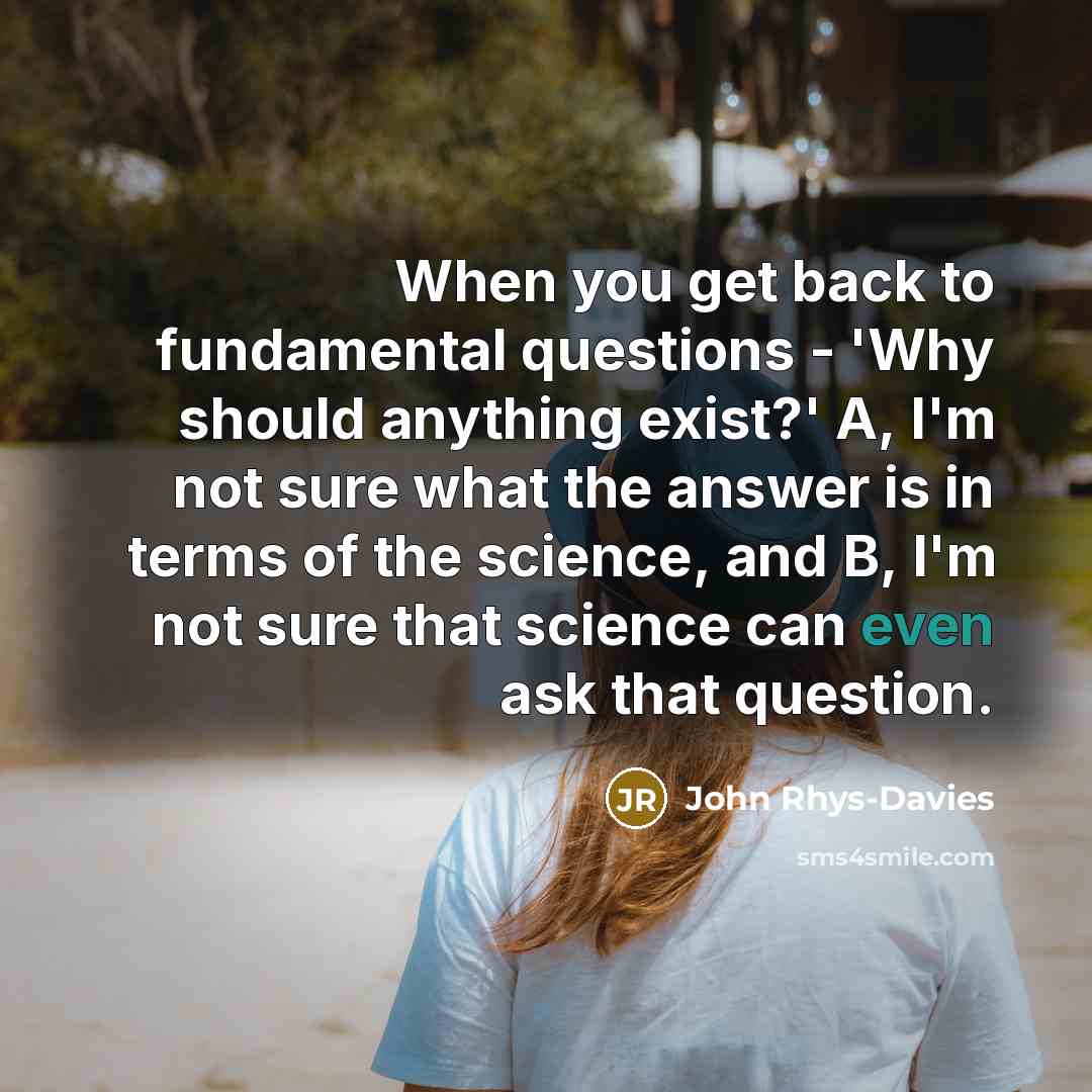 “When you get back to fundamental questions - 'Why should…” quote by John Rhys-Davies