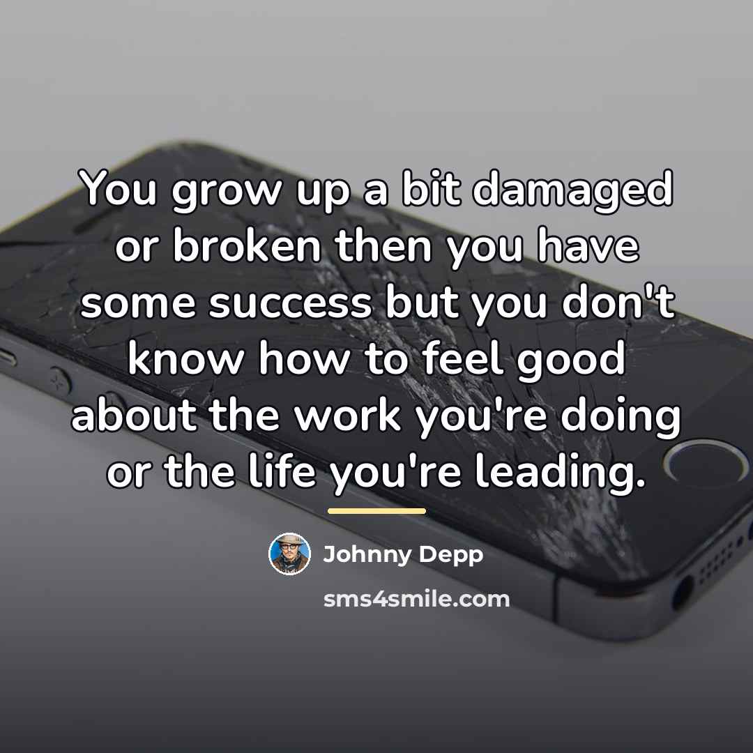 “You grow up a bit damaged or broken then you…” quote by Johnny Depp