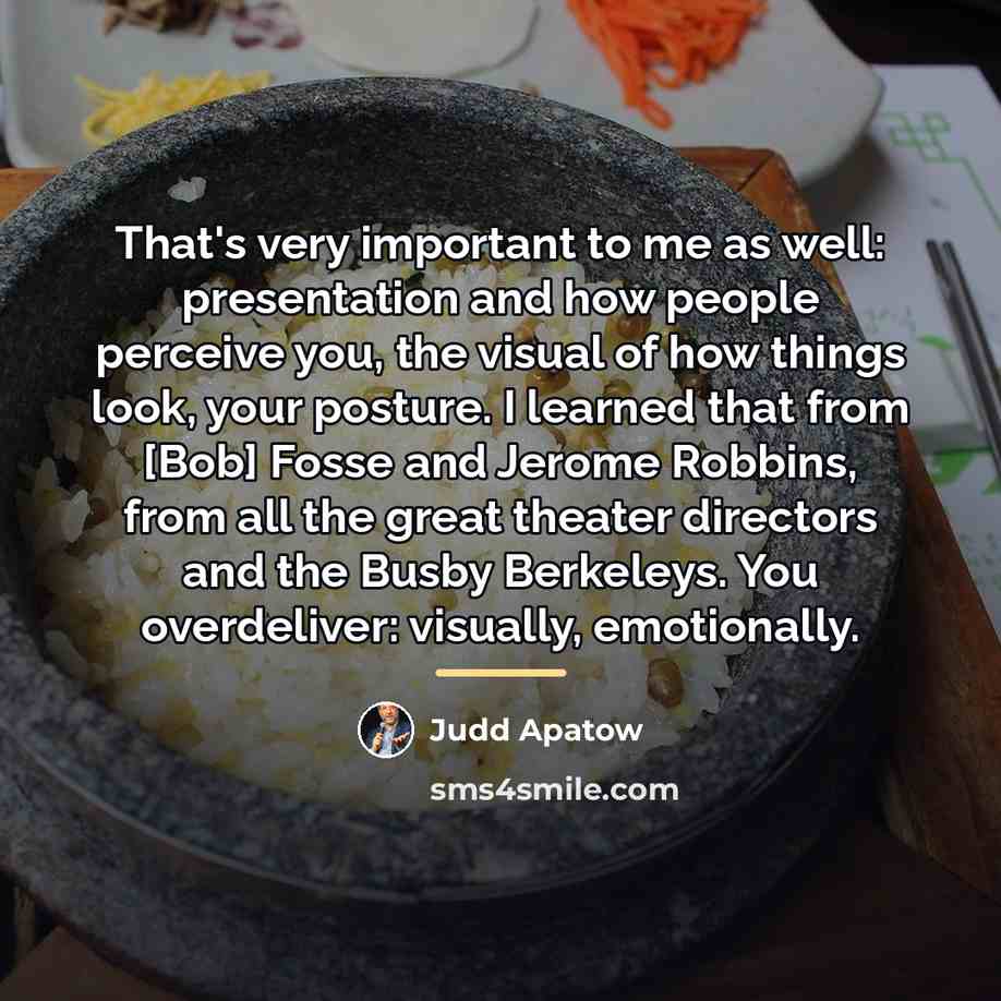 “That's very important to me as well: presentation and how…” quote by Judd Apatow