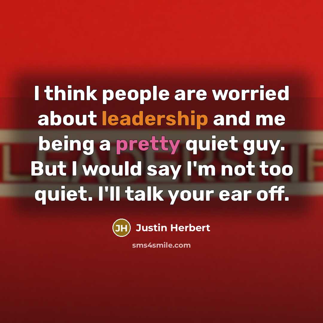 “I think people are worried about leadership and me being…” quote by Justin Herbert